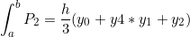 \[ \int_{a}^{b} P_{2}= \frac{h}{3}(y_{0}+y4*y_{1}+y_{2}) \]